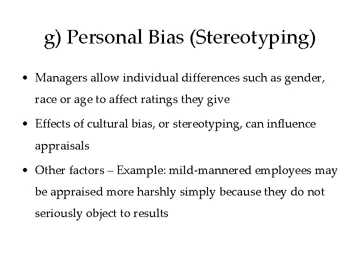g) Personal Bias (Stereotyping) • Managers allow individual differences such as gender, race or