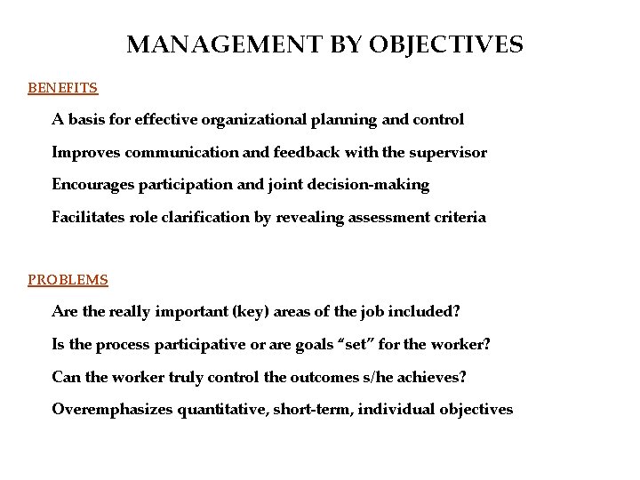 MANAGEMENT BY OBJECTIVES BENEFITS A basis for effective organizational planning and control Improves communication
