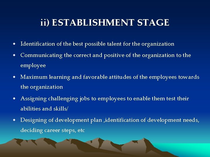 ii) ESTABLISHMENT STAGE • Identification of the best possible talent for the organization •