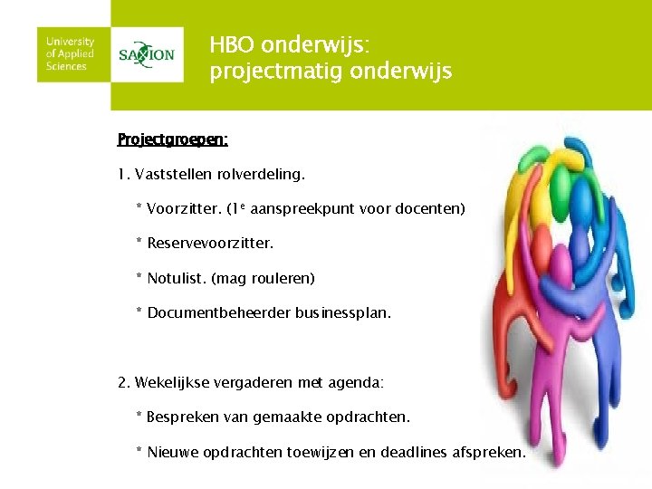 HBO onderwijs: projectmatig onderwijs Projectgroepen: 1. Vaststellen rolverdeling. * Voorzitter. (1 e aanspreekpunt voor