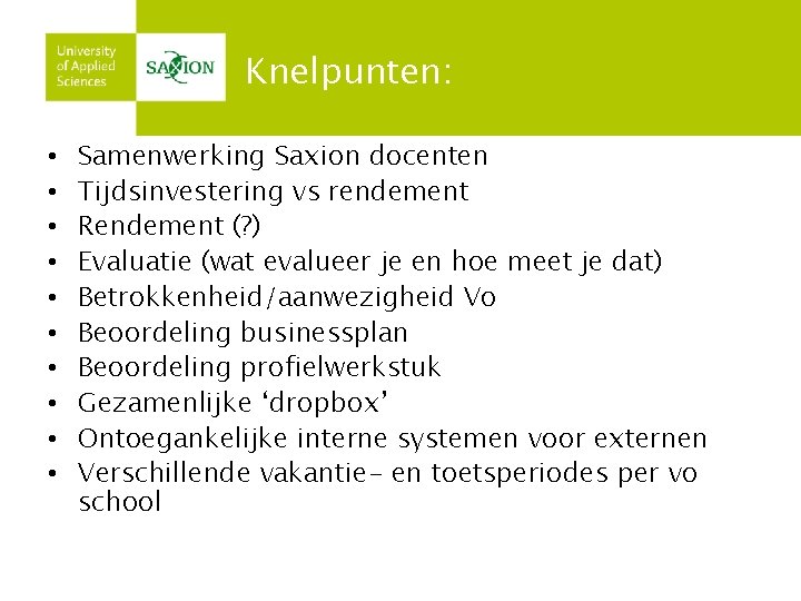 Knelpunten: • • • Samenwerking Saxion docenten Tijdsinvestering vs rendement Rendement (? ) Evaluatie