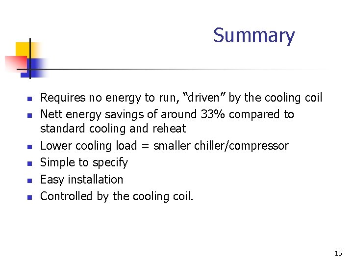 Summary n n n Requires no energy to run, “driven” by the cooling coil