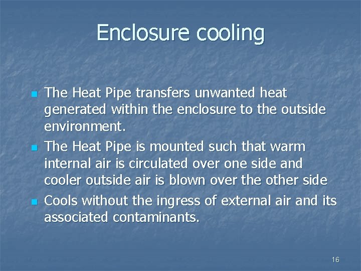 Enclosure cooling n n n The Heat Pipe transfers unwanted heat generated within the