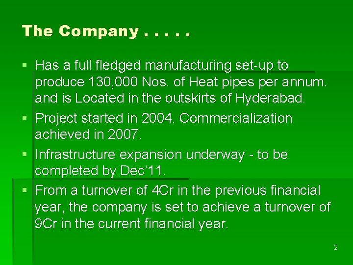 The Company. . . § Has a full fledged manufacturing set-up to produce 130,