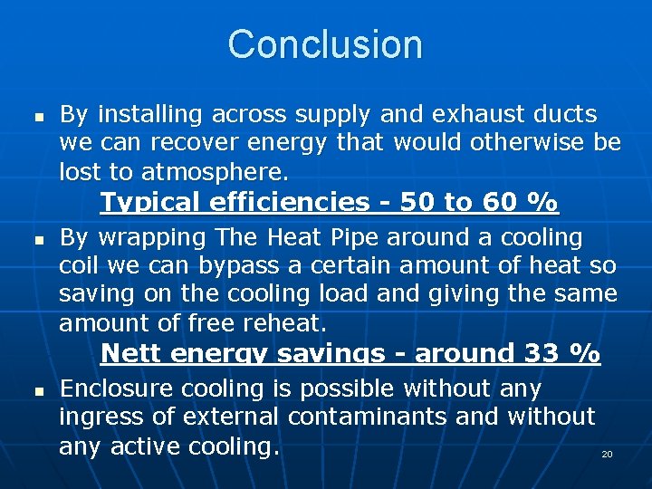 Conclusion n By installing across supply and exhaust ducts we can recover energy that