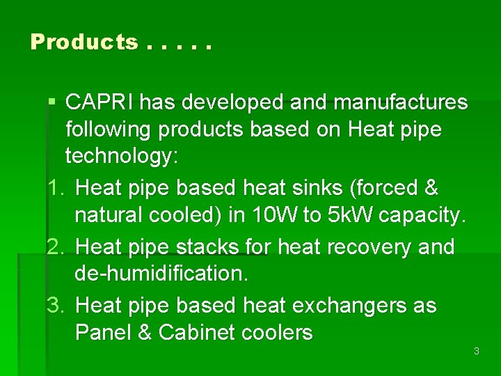 Products. . . § CAPRI has developed and manufactures following products based on Heat