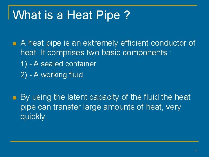 What is a Heat Pipe ? n A heat pipe is an extremely efficient