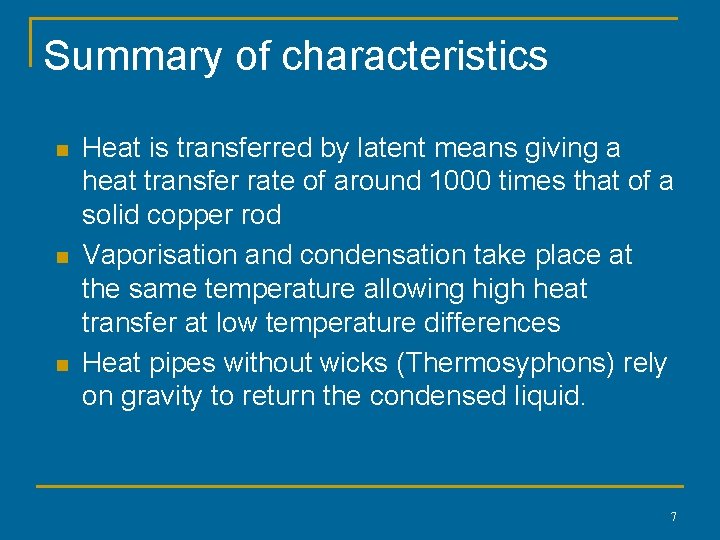 Summary of characteristics n n n Heat is transferred by latent means giving a