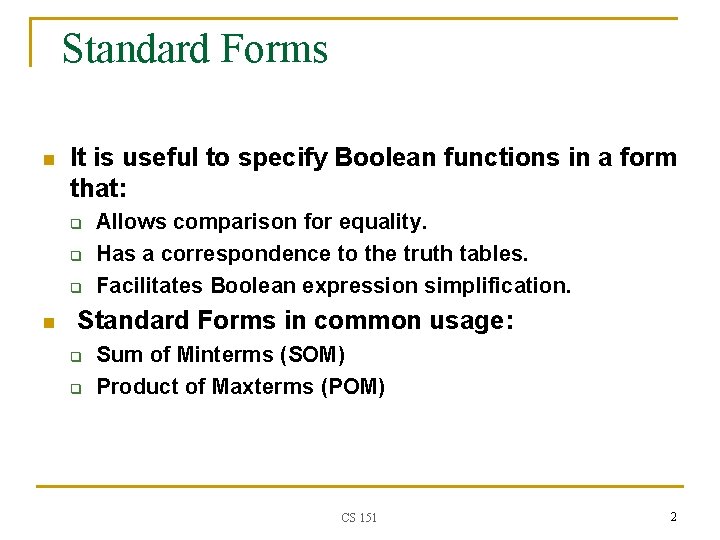 Standard Forms n It is useful to specify Boolean functions in a form that: