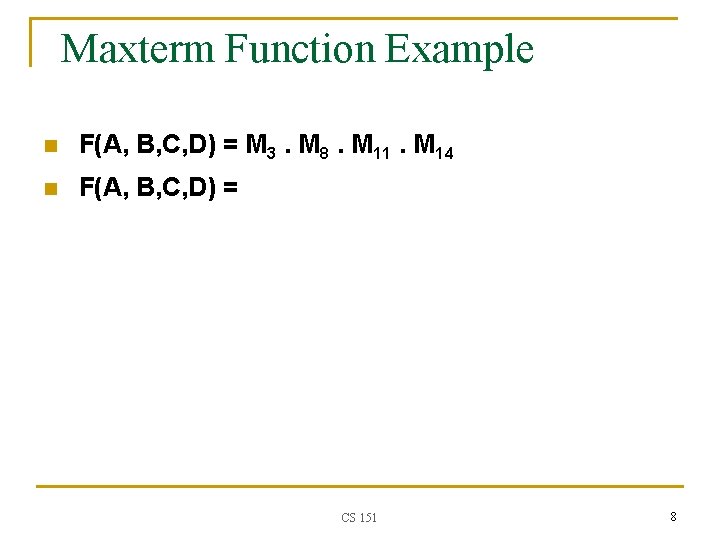 Maxterm Function Example n F(A, B, C, D) = M 3. M 8. M