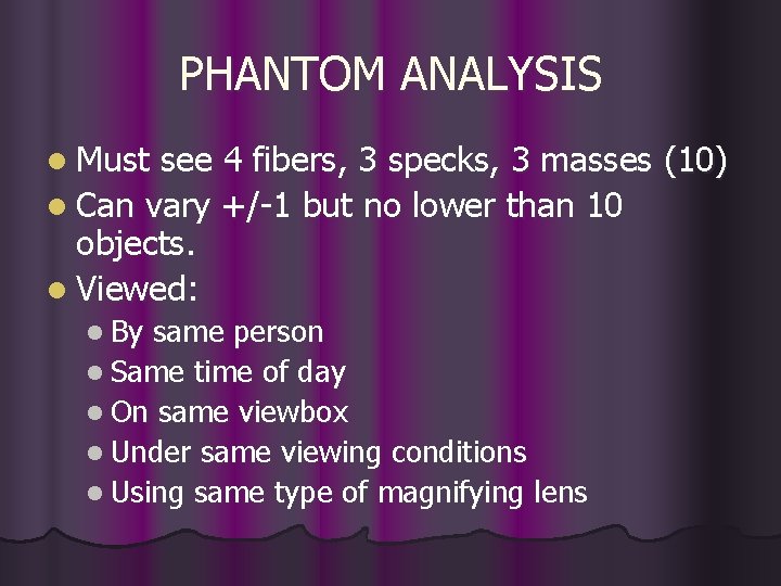 PHANTOM ANALYSIS l Must see 4 fibers, 3 specks, 3 masses (10) l Can