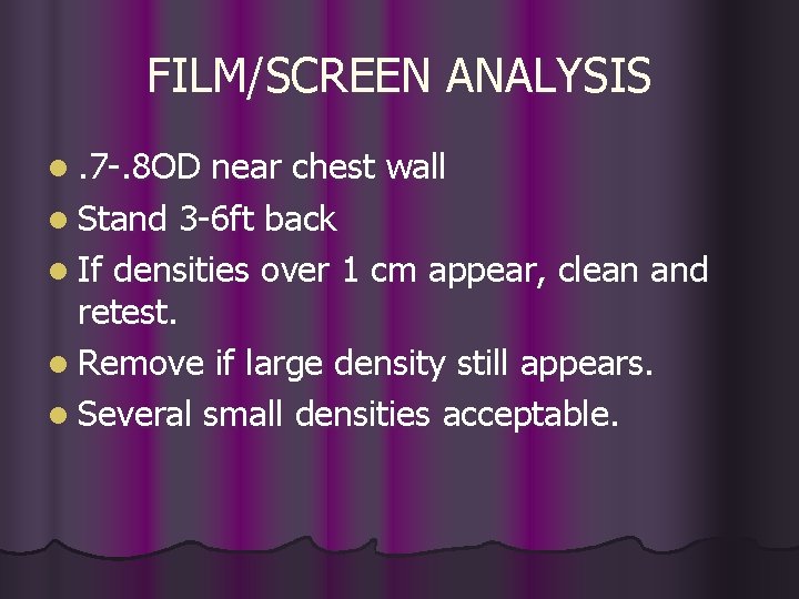 FILM/SCREEN ANALYSIS l. 7 -. 8 OD near chest wall l Stand 3 -6