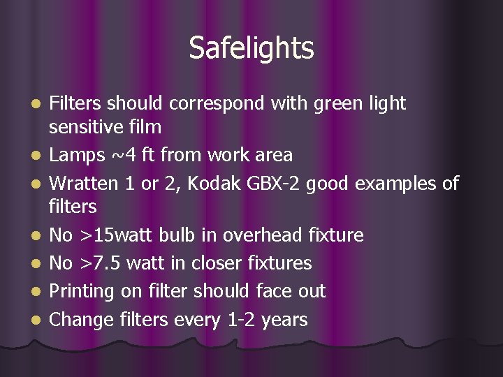 Safelights l l l l Filters should correspond with green light sensitive film Lamps