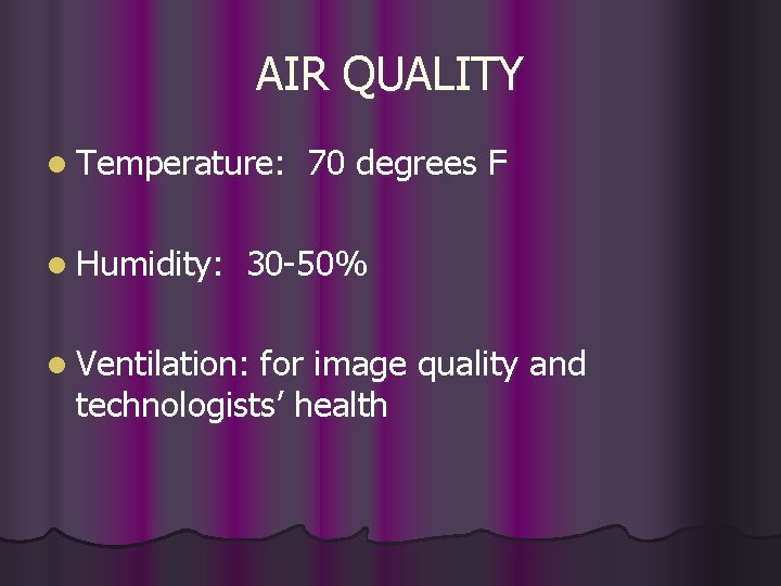 AIR QUALITY l Temperature: l Humidity: 70 degrees F 30 -50% l Ventilation: for