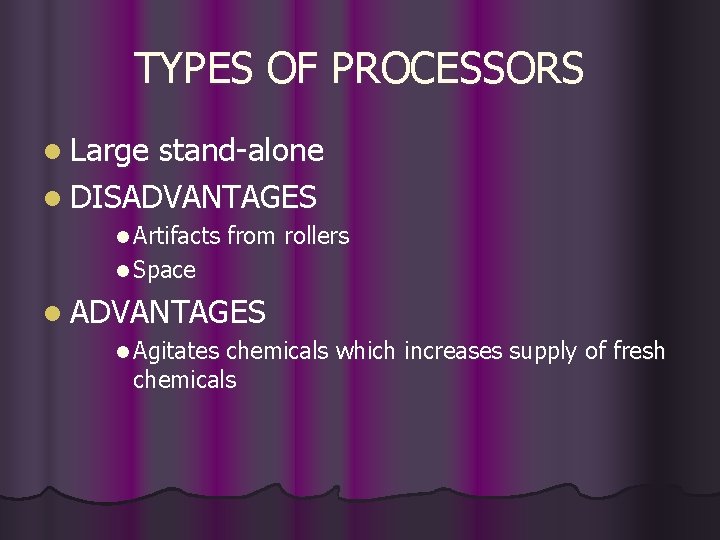 TYPES OF PROCESSORS l Large stand-alone l DISADVANTAGES l Artifacts from rollers l Space