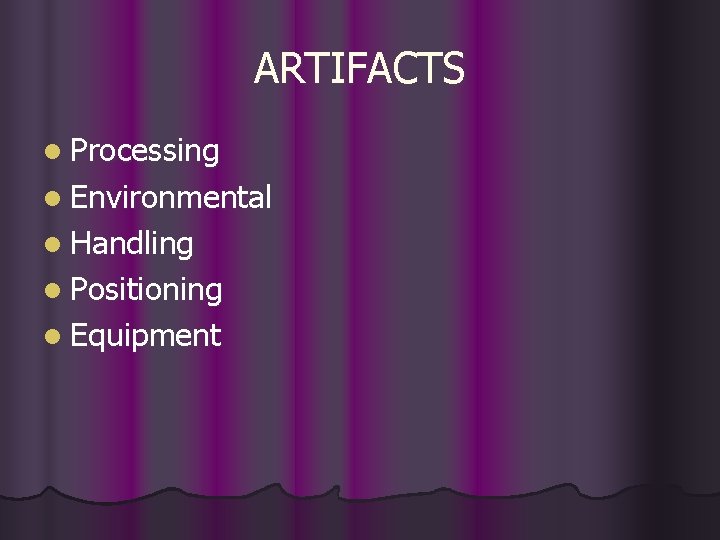 ARTIFACTS l Processing l Environmental l Handling l Positioning l Equipment 