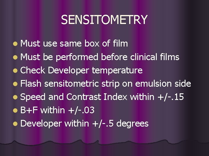 SENSITOMETRY l Must use same box of film l Must be performed before clinical