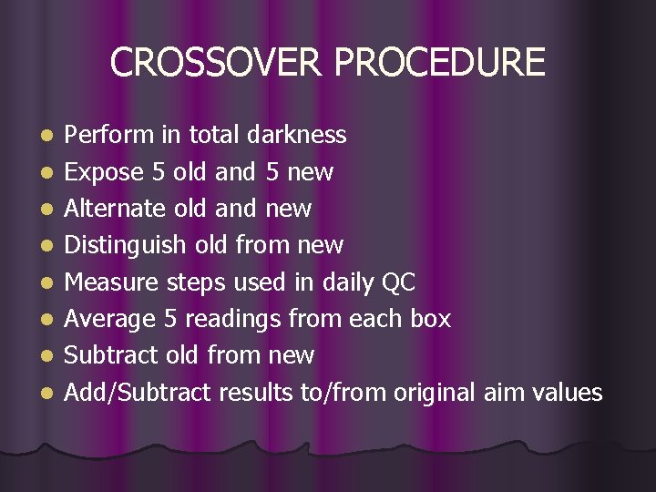 CROSSOVER PROCEDURE l l l l Perform in total darkness Expose 5 old and