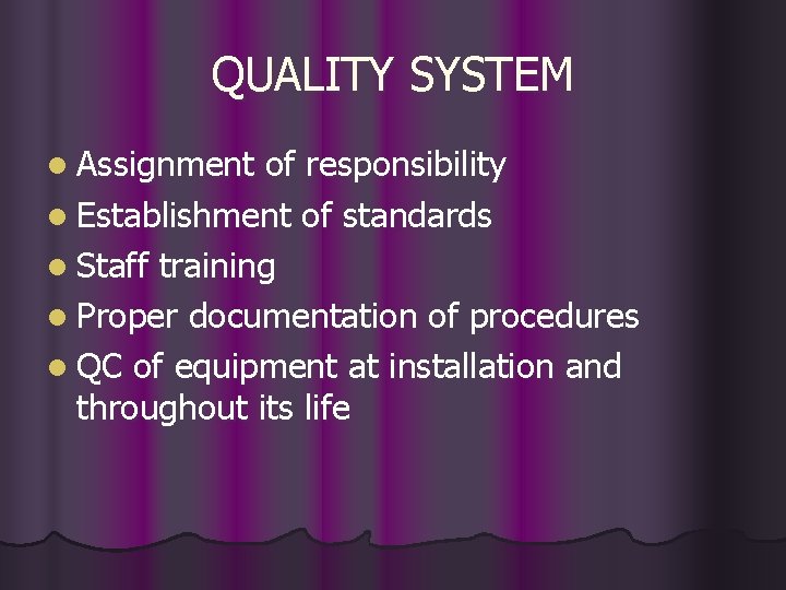 QUALITY SYSTEM l Assignment of responsibility l Establishment of standards l Staff training l