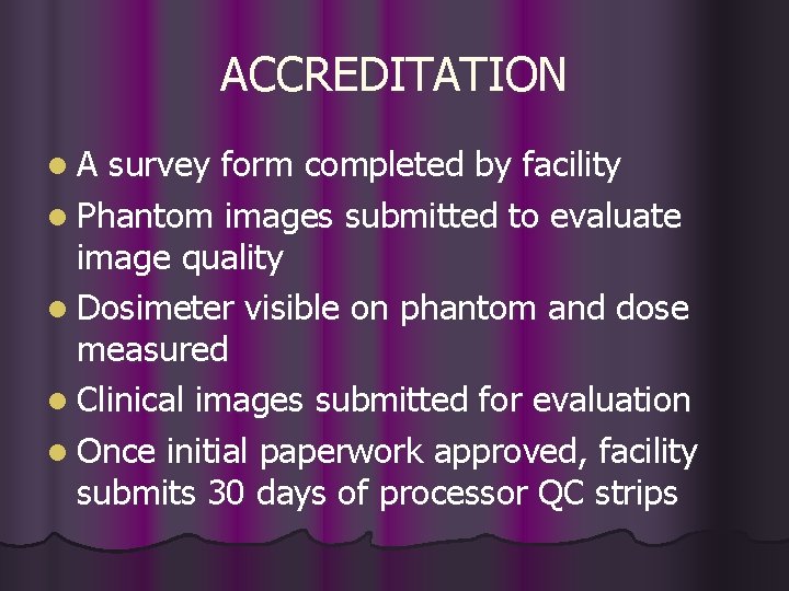 ACCREDITATION l. A survey form completed by facility l Phantom images submitted to evaluate