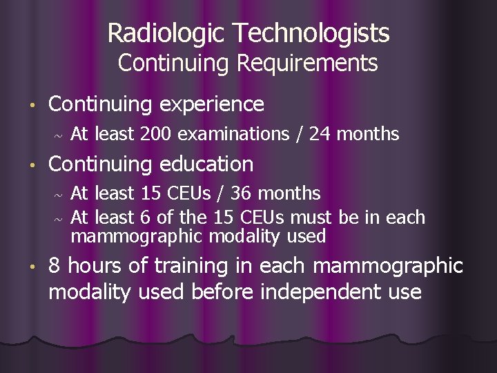 Radiologic Technologists Continuing Requirements • Continuing experience ~ • Continuing education ~ ~ •