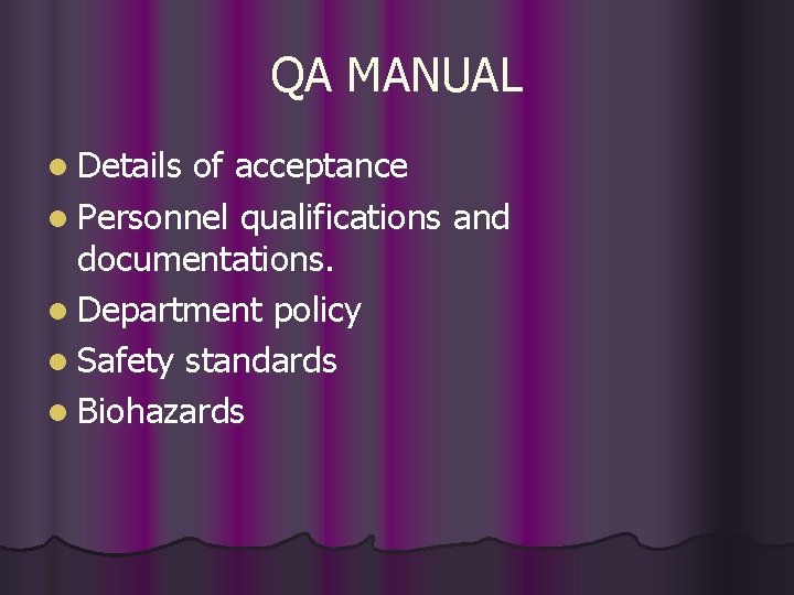 QA MANUAL l Details of acceptance l Personnel qualifications and documentations. l Department policy