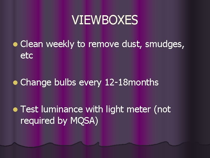 VIEWBOXES l Clean etc weekly to remove dust, smudges, l Change l Test bulbs