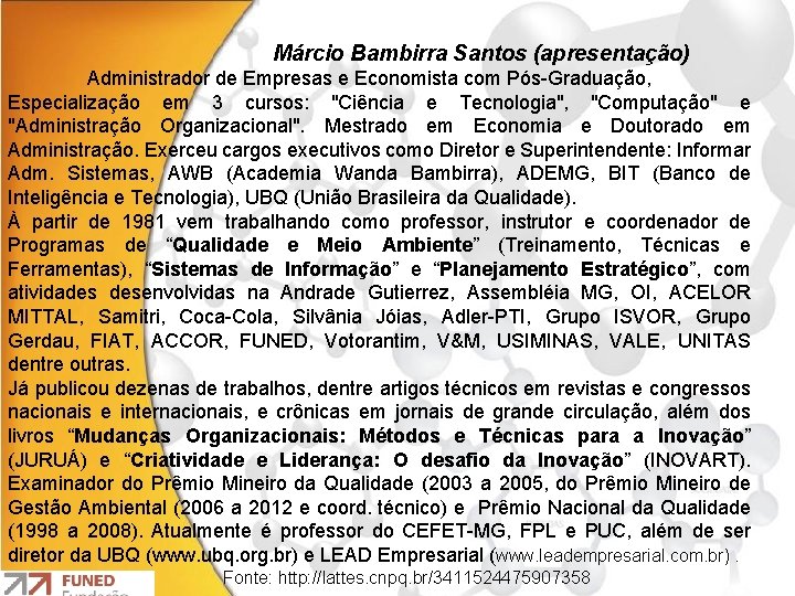 Márcio Bambirra Santos (apresentação) Administrador de Empresas e Economista com Pós-Graduação, Especialização em 3