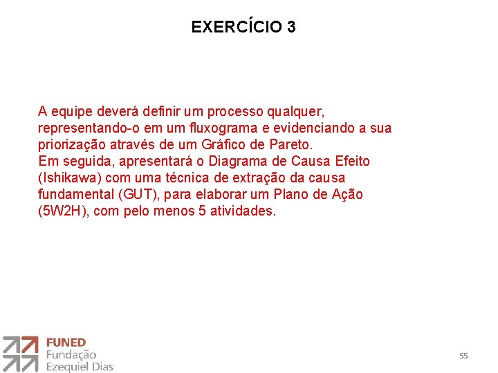 EXERCÍCIO 3 A equipe deverá definir um processo qualquer, representando-o em um fluxograma e