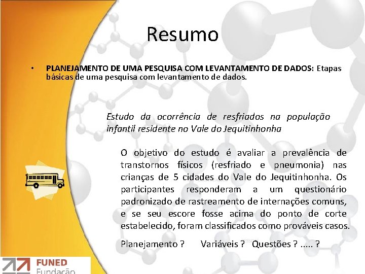 Resumo • PLANEJAMENTO DE UMA PESQUISA COM LEVANTAMENTO DE DADOS: Etapas básicas de uma