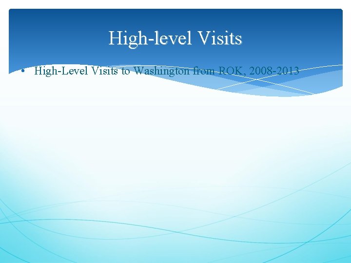 High-level Visits • High-Level Visits to Washington from ROK, 2008 -2013 