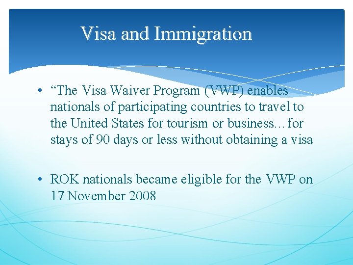 Visa and Immigration • “The Visa Waiver Program (VWP) enables nationals of participating countries