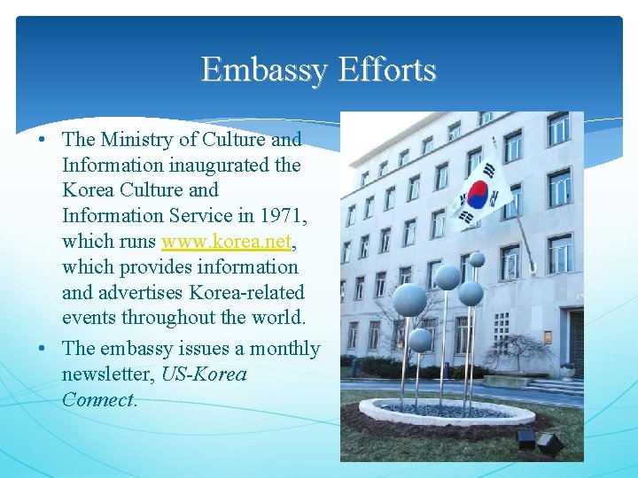 Embassy Efforts • The Ministry of Culture and Information inaugurated the Korea Culture and