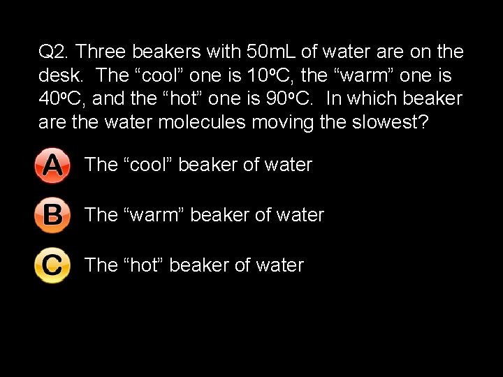 Q 2. Three beakers with 50 m. L of water are on the desk.