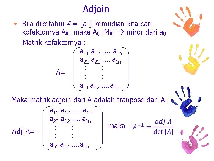 Adjoin • Bila diketahui A = [aij] kemudian kita cari kofaktornya Aij , maka