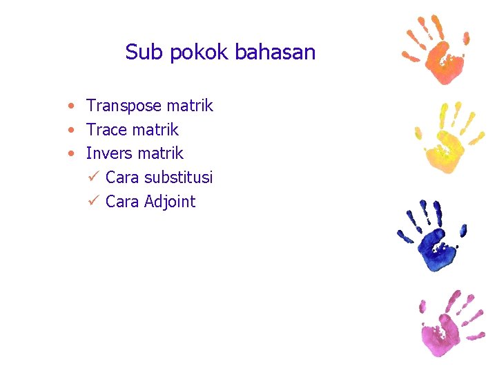 Sub pokok bahasan • Transpose matrik • Trace matrik • Invers matrik ü Cara