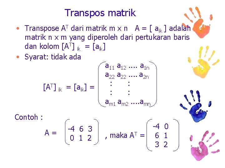 Transpos matrik • Transpose AT dari matrik m x n A = [ aik