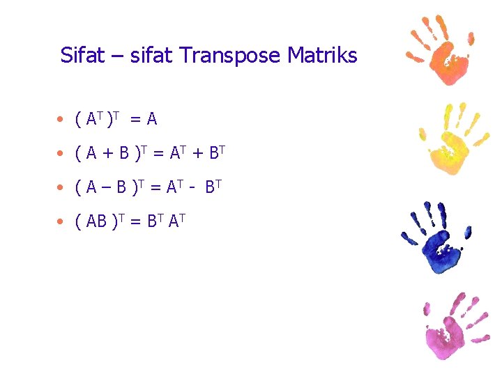 Sifat – sifat Transpose Matriks • ( A T )T = A • (