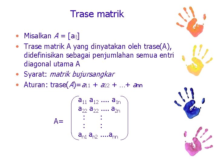 Trase matrik • Misalkan A = [aij] • Trase matrik A yang dinyatakan oleh
