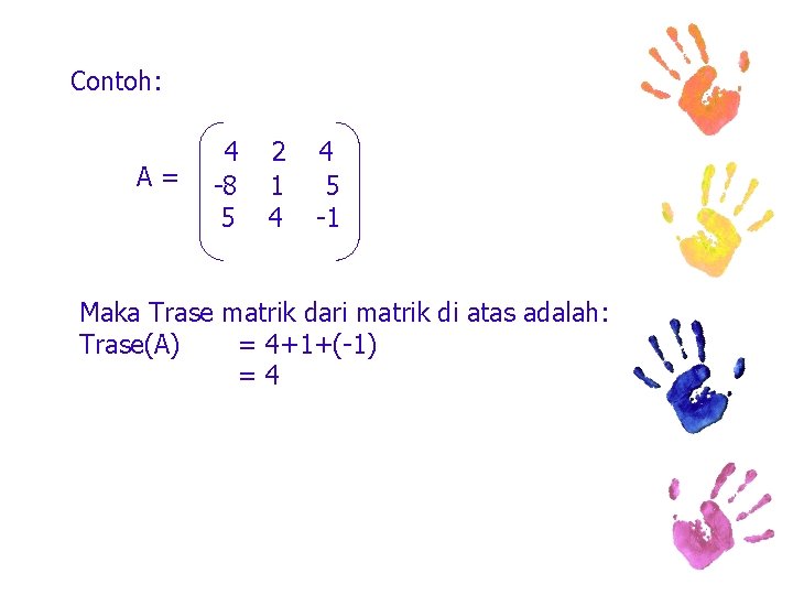 Contoh: A= 4 -8 5 2 1 4 4 5 -1 Maka Trase matrik