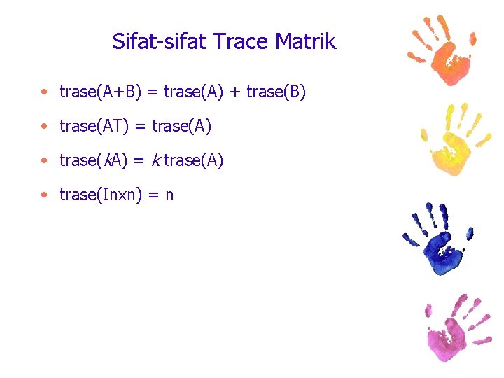 Sifat-sifat Trace Matrik • trase(A+B) = trase(A) + trase(B) • trase(AT) = trase(A) •