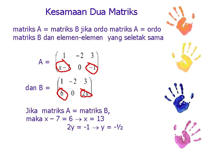 Kesamaan Dua Matriks matriks A = matriks B jika ordo matriks A = ordo