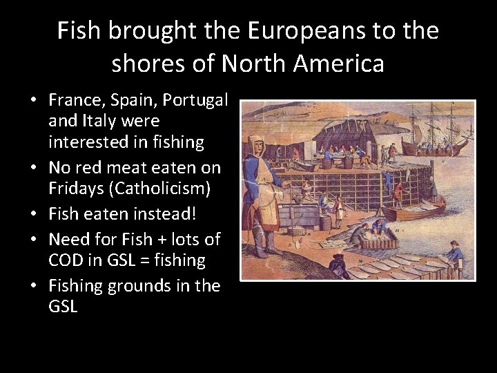 Fish brought the Europeans to the shores of North America • France, Spain, Portugal