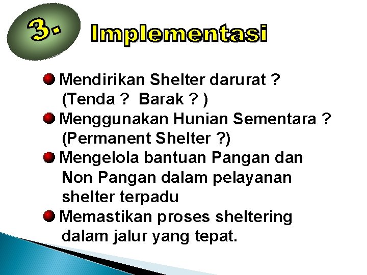 Mendirikan Shelter darurat ? (Tenda ? Barak ? ) Menggunakan Hunian Sementara ? (Permanent