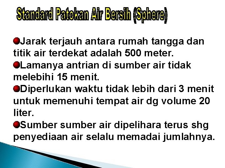 Jarak terjauh antara rumah tangga dan titik air terdekat adalah 500 meter. Lamanya antrian