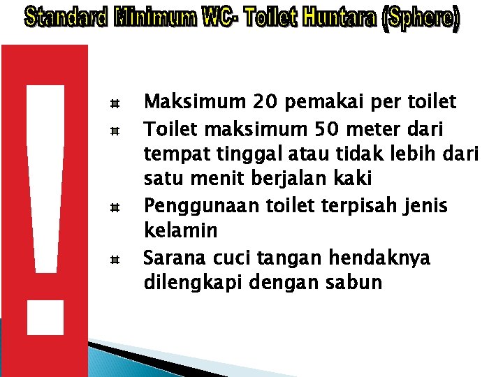 ! Maksimum 20 pemakai per toilet Toilet maksimum 50 meter dari tempat tinggal atau