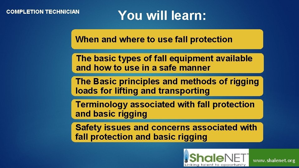 COMPLETION TECHNICIAN You will learn: When and where to use fall protection The basic