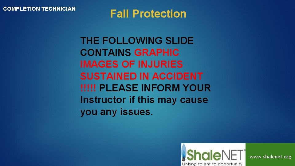 COMPLETION TECHNICIAN Fall Protection THE FOLLOWING SLIDE CONTAINS GRAPHIC IMAGES OF INJURIES SUSTAINED IN