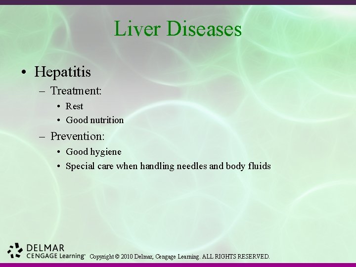 Liver Diseases • Hepatitis – Treatment: • Rest • Good nutrition – Prevention: •