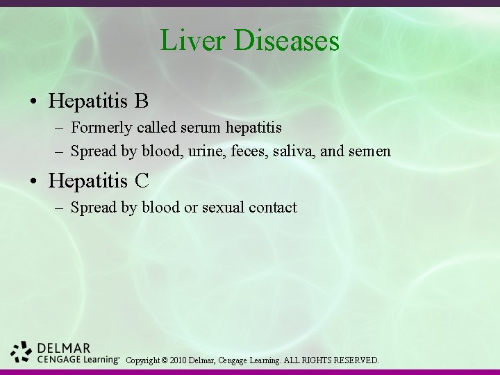 Liver Diseases • Hepatitis B – Formerly called serum hepatitis – Spread by blood,